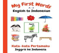 Sharon Purtill My First Words A - Z English to Indonesian: Bilingual Learning Sharon Purtill Multicolor