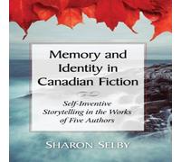 Sharon Selby Memory & Identity in Canadian Fiction : Self-Inventive Sharon Selby Multicolor