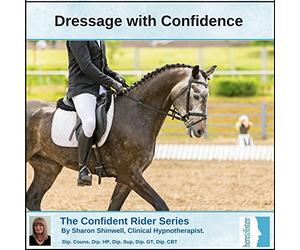 Sharon Shinwell Dip Couns Dip HP (NC) - Dressage with Confidence Hypnosis CD. This Hypnosis session helps you to stay calm, relaxed and confident whilst riding a dressage test. Being relaxed helps your horse to relax, when you both need it the most