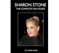 Sharon Stone: The Complete Film Guide