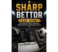 Sharp Bettor Log Book: Sports Betting Journal to Track Bets Analyze Results Manage Bankroll and Improve Discipline