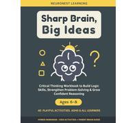 Sharp Brain, Big Ideas - Critical Thinking Workbook for Kids Ages 6-8: 40 Playful Activities to Build Logic Skills, Strengthen Problem-Solving, and Grow Confident Reasoning (ADHD & All Learners)