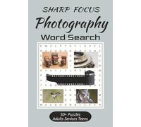 SHARP FOCUS Photography Word Search: Word Searches About Photography, Equipment and More | 6x9 inches, 110 pages | 50+ Puzzles...Great for Vacations, Travel and Relaxation