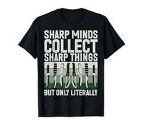 Sharp Minds Collect Sharp Things But Only Literally Knife T-Shirt