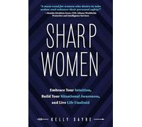 Sharp Women: Embrace Your Intuition, Build Your Situational Awareness, and Live Life Unafraid