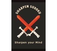Sharpen Sudoku Puzzle Book: Sudoku Puzzle for Sharpening | Help Sharpen the Mind and Focus | 6x9 Inches, 110 Pages | 50+ Puzzles | Solutions Included