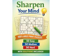 Sharpen Your Mind Sudoku: 150 Large Print Puzzles for Adults - Relaxing Brain Games (Easy, Medium, Hard) with Answers