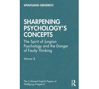 Sharpening Psychology's Concepts : The Spirit of Jungian Psychology and the Danger of Faulty Thinking