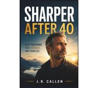 Sharper After 40: Keep Your Mind Fast, Focused, and Fearless: 9 (The Midlife Fix Library)