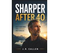 Sharper After 40: Keep Your Mind Fast, Focused, and Fearless (The Midlife Fix Library)