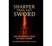 Sharper Than Any Sword: The Prophetic Edge of God's Word