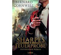 Sharpes Feuerprobe: Historischer Roman.