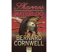 Sharpes Waterloo: Richard Sharpe und der Waterloo-Feldzug vom 15. Juni bis 18. Juni 1815