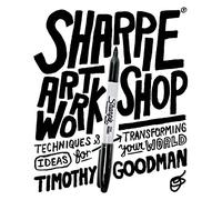 Sharpie Art Workshop: Techniques and Ideas for Transforming Your World