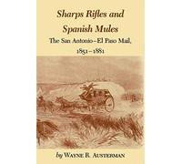 Sharps Rifles And Spanish Mules: The San Antonio-El Paso Mail, 1851-1881