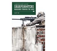 Sharpshooters: Marksmen through the Ages (Casemate Short History)