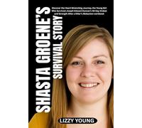 Shasta Groene’s Survival Story: Discover the Heart-Wrenching Journey, the Young Girl Who Survived Joseph Edward Duncan’s 48-Day Ordeal and Strength After a Killer’s Abduction workbook