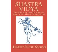 Shastra Vidya: The Ancient Indian Martial Art of the Hindu Kshatriyas
