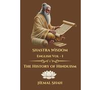 Shastra Wisdom - The History of Hinduism: English - Volume I