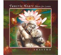 Shastro - Tantric Heart - Music for Lovers