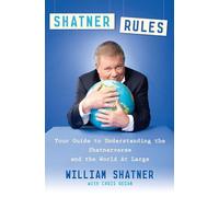 Shatner Rules: Your Guide to Understanding the Shatnerverse and the World at Large