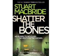 Shatter the Bones (Logan McRae. Book 7) by MacBride. Stuart ( 2012 ) Paperback