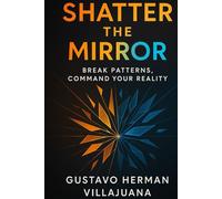 Shatter The Mirror: Break Patterns, Command Your Reality (Burn The Copy Series)