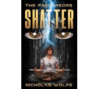 Shatter: The Precursors: Book 1