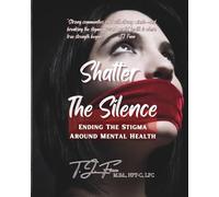 Shatter the Silence: Ending The Stigma Around Mental Health