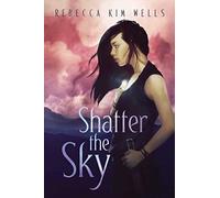 Shatter the Sky (The Shatter the Sky Duology)