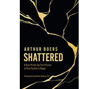 Shattered: A Son Picks Up the Pieces of His Father's Rage