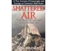 Shattered Air: A True Account of Catastrophe and Courage on Yosemite's Half Dome