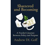 Shattered and Becoming: A Teacher's Journey Between Policy and Purpose