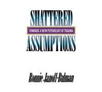 Shattered Assumptions (Towards a New Psychology of Trauma)