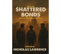 Shattered Bonds: 1 (THE FRACTURED WORLD CHRONICLES)