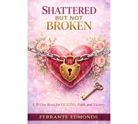 Shattered But Not Broken: A 30 Day Reset for Healing, Faith, and Victory