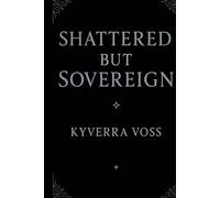 SHATTERED BUT SOVEREIGN: A story stitched with silence, for the ones who rise without applause.