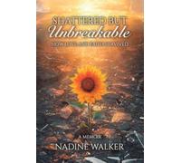 Shattered but Unbreakable: How Love and Faith Survived