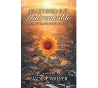 Shattered but Unbreakable: How Love and Faith Survived