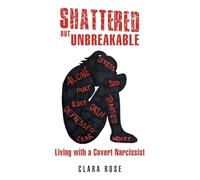 Shattered but Unbreakable: Living with a Covert Narcissist