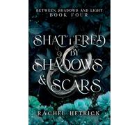 Shattered By Shadows & Scars (Between Shadows & Light Series)