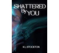 Shattered By You