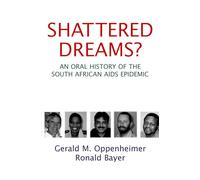 Shattered Dreams?: An Oral History of the South African AIDS Epidemic