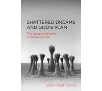 Shattered Dreams and God's Plan: The Joseph Narrative in Genesis 37-50 (Practical Shepherding)