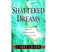 Shattered Dreams: God's Unexpected Pathway to Joy