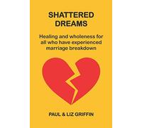 Shattered Dreams: Healing and restoration for those who have experienced marriage breakdown