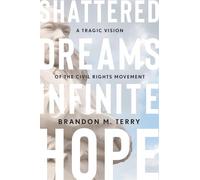 Shattered Dreams, Infinite Hope: A Tragic Vision of the Civil Rights Movement