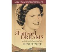 Shattered Dreams: My Life as a Polygamist's Wife