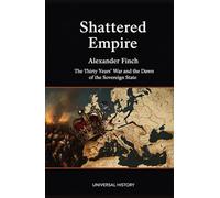 Shattered Empire: The Thirty Years' War and the Dawn of the Sovereign State
