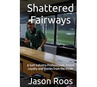 Shattered Fairways: A Golf Industry Professionals Tested Loyalty and Stories from the Inside